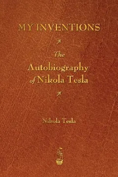 My Inventions The Autobiography of Nikola Tesla