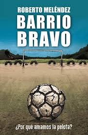 Barrio Bravo: Por Qué Amamos la Pelota